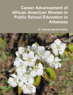 Career Advancement of African American Women in Public School Education in Arkansas - Dailey, Gelinda Machell
