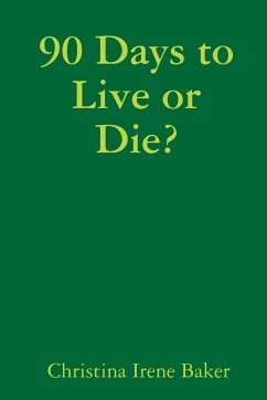 90 Days to Live or Die? - Baker, Christina Irene