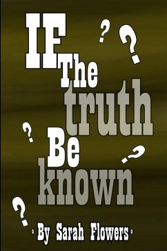 If The Truth Be Known - Flowers, Sarah