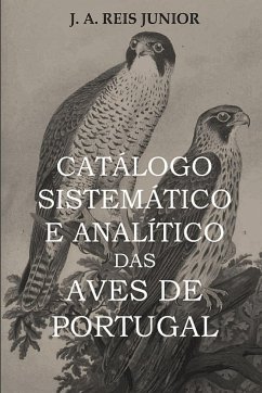 CATÁLOGO SISTEMÁTICO E ANALÍTICO DAS AVES DE PORTUGAL - Reis Junior, J. A.