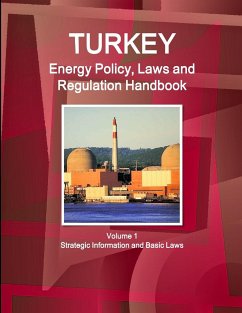 Turkey Energy Policy, Laws and Regulations Handbook Volume 1 Strategic Information and Basic Laws - Ibp, Inc.