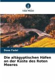 Die altägyptischen Häfen an der Küste des Roten Meeres