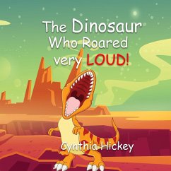 The Dinosaur Who Roared Very Loud - Hickey, Cynthia