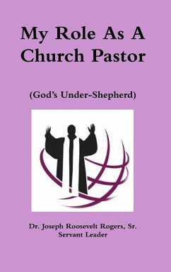 My Role As A Church Pastor (God's Under-Shepherd) - Rogers, Sr. Joseph Roosevelt