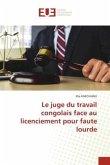 Le juge du travail congolais face au licenciement pour faute lourde