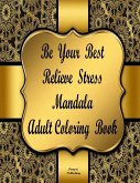 BE YOUR BEST RELIEVE STRESS MANDALA ADULT COLORING BOOK