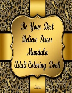 BE YOUR BEST RELIEVE STRESS MANDALA ADULT COLORING BOOK - Publishing, Pompei