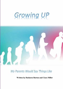 Growing Up My Parents Would Say Things Like - Burton, Dashawn; Miller, Ciara