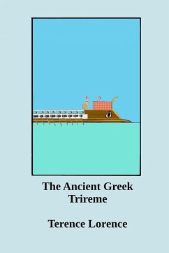 The Ancient Greek Trireme - Lorence, Terence
