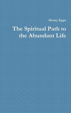 The Spiritual Path to the Abundant Life - Epps, Henry