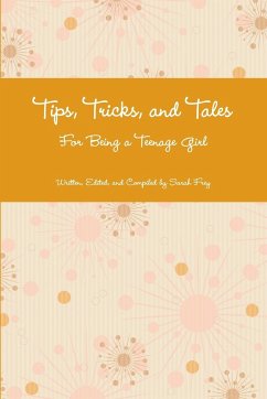 Tips, Tricks, and Tales For Being a Teenage Girl 4th Ed. - Frey, Sarah