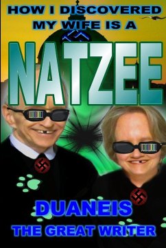 HOW I DISCOVERED MY WIFE IS A NATZEE - The Great Writer, Duane