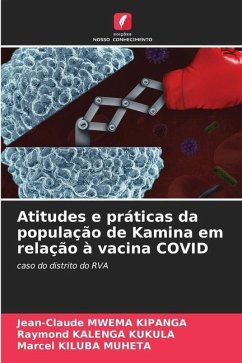 Atitudes e práticas da população de Kamina em relação à vacina COVID - Mwema Kipanga, Jean-Claude;Kalenga Kukula, Raymond;Kiluba Muheta, Marcel