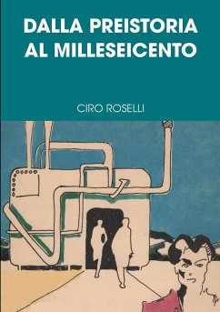 DALLA PREISTORIA AL MILLESEICENTO - Roselli, Ciro