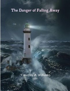 The Danger of Falling Away - Williams, Timothy A.