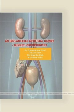 AN IMPLANTABLE ARTIFICIAL KIDNEY -BUSINESS OPPORTUNITIES - Patel, Prakashkumar; Soni, Dev; Shah, Ms. Niharika