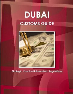 Dubai Customs Guide - Strategic, Practical Information, Regulations - Ibp, Inc.