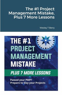 The #1 Project Management Mistake, Plus 7 More Lessons - Berry, Wesley