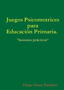 Juegos psicomotrices para Educación Primaria. Sesiones prácticas - Otero Pardeiro, Diego