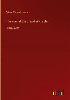 The Poet at the Breakfast-Table - Holmes, Oliver Wendell