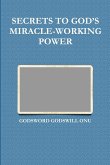 SECRETS TO GOD'S MIRACLE-WORKING POWER