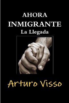 Ahora Inmigrante La Llegada - Visso, Arturo