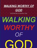 WALKING WORTHY OF GOD