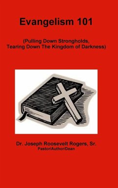 Evangelism 101 (Pulling Down Strongholds, Tearing Down The Kingdom of Darkness) - Rogers, Sr. Joseph Roosevelt