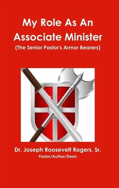 My Role As An Associate Minister (The Senior Pastor's Armor Bearers) - Rogers, Sr. Joseph Roosevelt