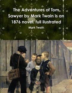 The Adventures of Tom Sawyer by Mark Twain is an 1876 novel. full ilustrated - Twain, Mark