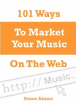 101 Ways To Market Your Music On The Web - Adams, Simon