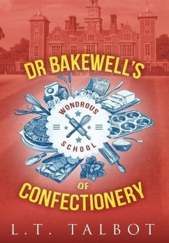 Dr Bakewell's Wondrous School of Confectionery - Talbot, L. T.