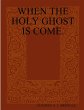WHEN THE HOLY GHOST IS COME. - Bild 1