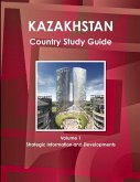 Kazakhstan Country Study Guide Volume 1 Strategic Information and Developments