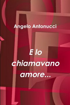 E lo chiamavano amore... - Antonucci, Angelo