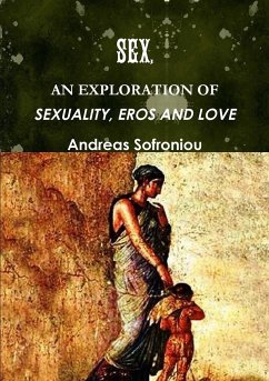 SEX, AN EXPLORATION OF SEXUALITY, EROS AND LOVE - Sofroniou, Andreas