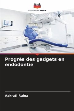 Progrès des gadgets en endodontie - Raina, Aakrati