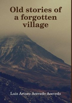 Old stories of a forgotten village - Acevedo Acevedo, Luis Arturo