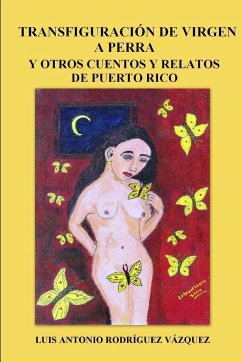Transfiguración de virgen a perra y otros cuentos y relatos de Puerto Rico - Rodriguez Vázquez, Luis Antonio
