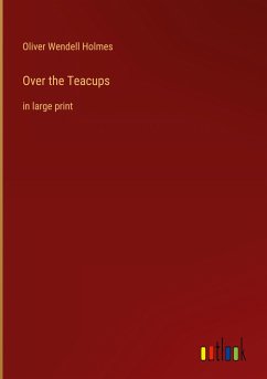 Over the Teacups - Holmes, Oliver Wendell