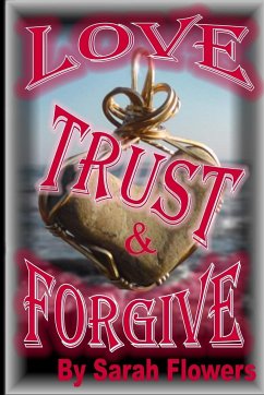 Love Trust & Forgive - Flowers, Sarah