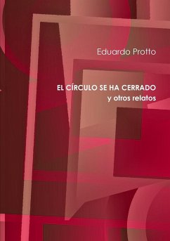 EL CÍRCULO SE HA CERRADO y otros relatos - Protto, Eduardo