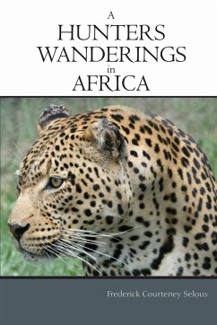 A Hunter's Wanderings in Africa - Selous, Frederick Courteney