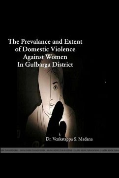 THE PREVALENCE AND EXTENT OF DOMESTIC VIOLENCE AGAINST WOMEN IN GULBARGA DISTRICT - Madana, Venkatappa. S.