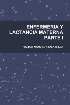 ENFERMERIA Y LACTANCIA MATERNA PARTE I - Ayala Milla, Victor Manuel