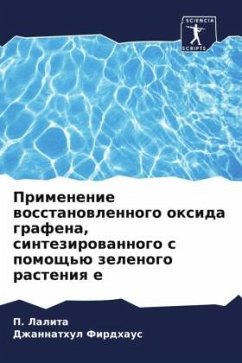 Primenenie wosstanowlennogo oxida grafena, sintezirowannogo s pomosch'ü zelenogo rasteniq e - Lalita, P.;Firdhaus, Dzhannathul