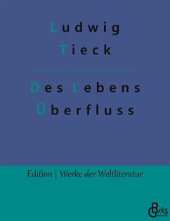 Des Lebens Überfluss - Tieck, Ludwig
