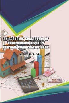 AN ECONOMIC EVALUATION OF THOOTHUKUDI DISTRICT CENTRAL CO-OPERATIVE BANK - Rathi, D.