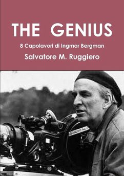 THE GENIUS - Appunti sparsi dopo la visione di 8 grandi film di Ingmar Bergman - Ruggiero, Salvatore M.
