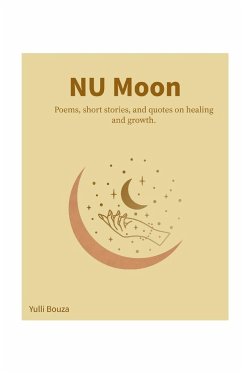 NU Moon: Poems, short stories, and quotes on healing and growth. - Bouza, Yulli